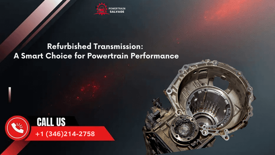 Refurbished Transmission A Smart Choice for Powertrain Performance