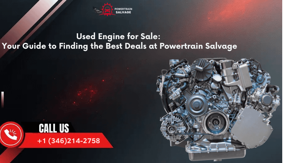 Used Engine for Sale Your Guide to Finding the Best Deals at Powertrain Salvage