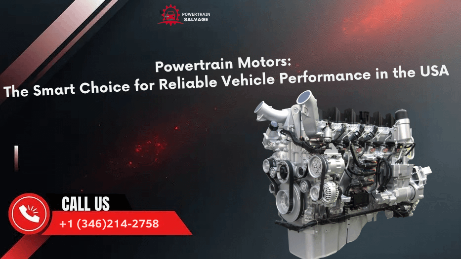Powertrain Motors The Smart Choice for Reliable Vehicle Performance in the USA