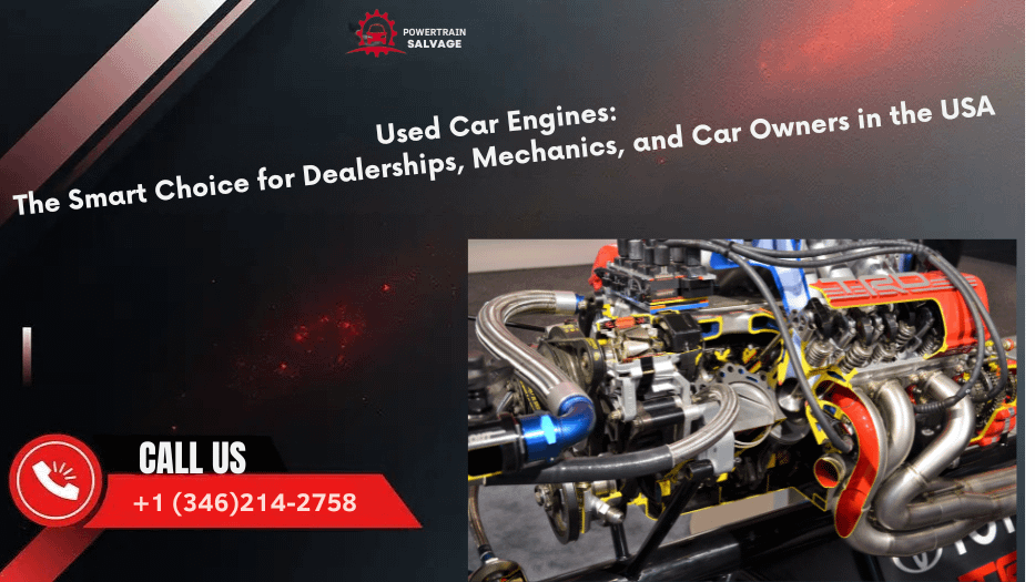 Used Car Engines The Smart Choice for Dealerships, Mechanics, and Car Owners in the USA