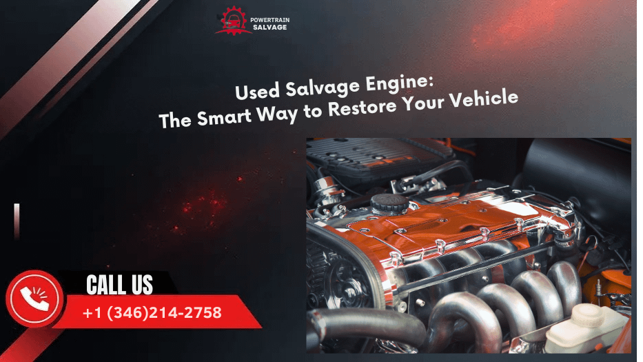 Used Salvage Engine The Smart Way to Restore Your Vehicle
